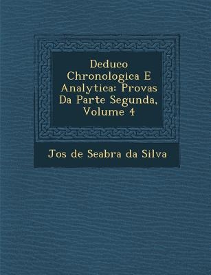 Deduc O Chronologica E Analytica: Provas Da Parte Segunda, Volume 4 - 