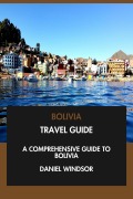 Cover-Bild zum Titel 'Bolivia Travel Guide: A Comprehensive Guide to Bolivia.' von 'Daniel Windsor'