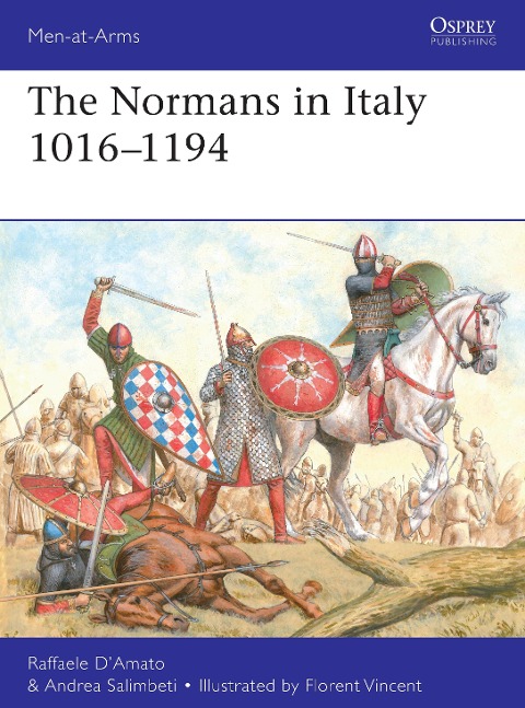 The Normans in Italy 1016-1194 - Raffaele D'Amato, Andrea Salimbeti