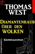 Cover-Bild zum Titel 'Thomas West Kriminalroman: Diamantenraub über den Wolken' von 'Thomas West'