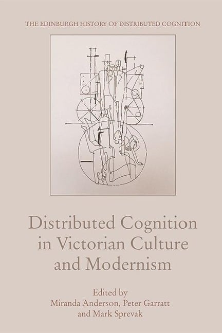 Distributed Cognition in Victorian Culture and Modernism - 