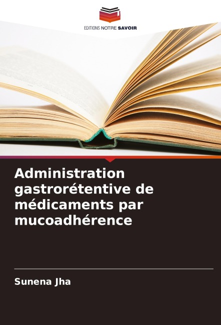 Administration gastrorétentive de médicaments par mucoadhérence - Sunena Jha
