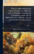 Cover-Bild zum Titel 'Pièces originales et procÃ(c)dures du procès fait Ã Robert-François Damiens, tant en la PrÃ(c)vÃ¿tÃ(c) de l'HÃ¿tel, qu'en la Cour de Parlement' von ''