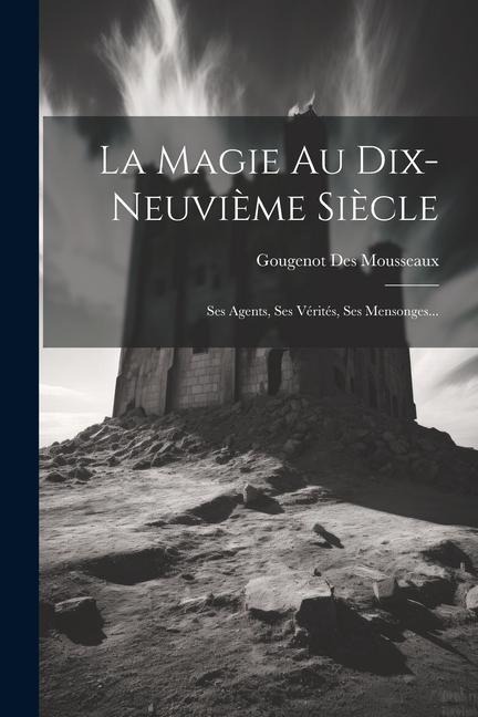 La Magie Au Dix-neuvième Siècle - Gougenot Des Mousseaux