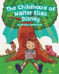 The Childhood of Walter Elias Disney - Nereide S. Santa Rosa