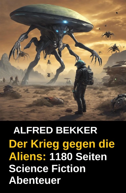 Der Krieg gegen die Aliens: 1180 Seiten Science Fiction Abenteuer - Alfred Bekker