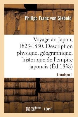 Voyage Au Japon, 1823-1830. Livraison 1 - Philipp Franz Von Siebold, Albert de Montry, Édouard Fraissinet