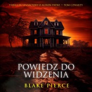 Cover-Bild zum Titel 'Powiedz Do widzenia (Thriller sensacyjny o Alison Payne ¿ Tom czwarty)' von 'Blake Pierce'