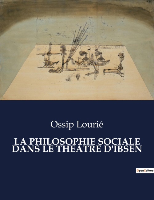 LA PHILOSOPHIE SOCIALE DANS LE THÉÂTRE D'IBSEN - Ossip Lourié