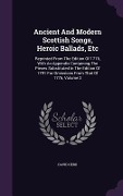 Ancient And Modern Scottish Songs, Heroic Ballads, Etc: Reprinted From The Edition Of 1776, With An Appendix Containing The Pieces Substituted In The - David Herd