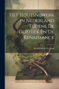 Cover-Bild zum Titel 'Het Houtsnijwerk in Nederland Tijdens De Gothiek En De Renaissance' von 'David Bierens De Haan'