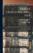 Cover-Bild zum Titel 'Dexter Genealogy, 1642-1904; Being a History of the Descendants of Richard Dexter of Malden, Massachusetts, From the Notes of John Haven Dexter and Original Researches' von 'O P Dexter, Henry L Mills, John Haven Dexter'