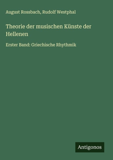 Theorie der musischen Künste der Hellenen - August Rossbach, Rudolf Westphal