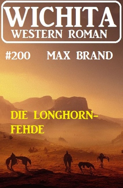 Die Longhorn-Fehde: Wichita Western Roman 200 - Max Brand