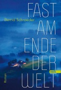 Cover-Bild zum Titel 'Fast am Ende der Welt' von 'Bernd Schroeder'