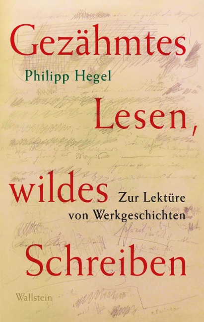 Gezähmtes Lesen, wildes Schreiben Band 1 - Philipp Hegel