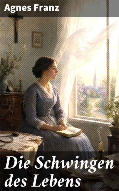 Die Schwingen des Lebens - Agnes Franz