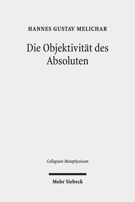 Die Objektivität des Absoluten - Hannes Gustav Melichar