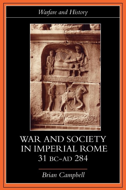 Warfare and Society in Imperial Rome, C. 31 BC-AD 280 - Brian Campbell