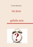 Cover-Bild zum Titel 'Im Jetzt geliebt sein' von 'Frank Meincke'