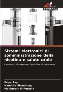 Cover-Bild zum Titel 'Sistemi elettronici di somministrazione della nicotina e salute orale' von 'Priya Ray, Namitha Shanbhag, Manjunath P Puranik'
