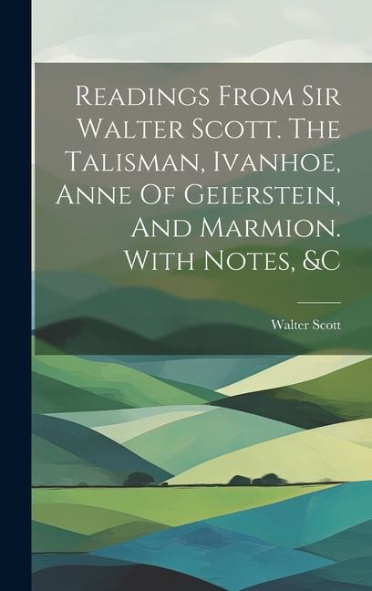 Readings From Sir Walter Scott. The Talisman, Ivanhoe, Anne Of Geierstein, And Marmion. With Notes, &c - 