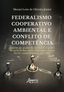 Cover-Bild zum Titel 'Federalismo Cooperativo Ambiental e Conflito de Competência: Análise do Poder de Licenciar e Poder de Polícia dos Entes Federados Diante da Lei Complementar 140/2011' von 'Mozart Leite de Oliveira Junior'