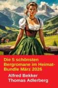 Cover-Bild zum Titel 'Die 5 schönsten Bergromane im Heimat-Bundle März 2026' von 'Alfred Bekker, Thomas Adlerberg'