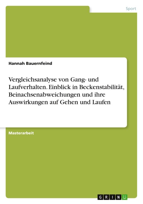 Vergleichsanalyse von Gang- und Laufverhalten. Einblick in Beckenstabilität, Beinachsenabweichungen und ihre Auswirkungen auf Gehen und Laufen - Hannah Bauernfeind