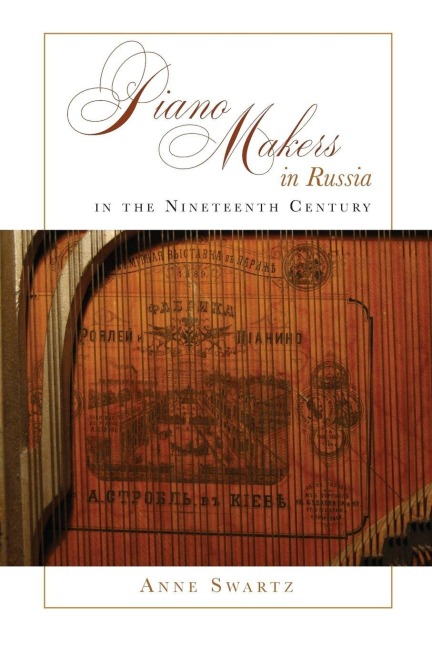 Piano Makers in Russia in the Nineteenth Century - Anne Swartz