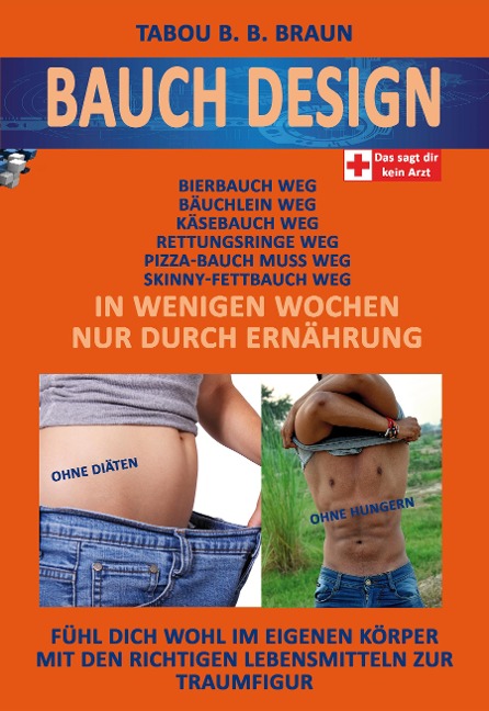 Bauch-Design: Käsebauch weg, Pizzabauch weg, Bäuchlein weg, Skinny-Fettbauch weg, Bierbauch weg, Rettungsringe weg. In wenigen Wochen, nur durch Ernährung. - Tabou Banganté Blessing Braun
