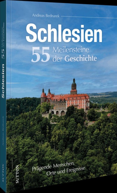 Schlesien. 55 Meilensteine der Geschichte - Andreas Bednarek