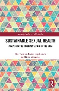 Cover-Bild zum Titel 'Sustainable Sexual Health' von 'Tony Sandset, Eivind Engebretsen, Kristin Heggen'