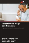 Cover-Bild zum Titel 'Psicofarmaci negli adulti anziani' von 'Mileidys López Bacallao, Dailyn López Santana, Alicia García Pérez'
