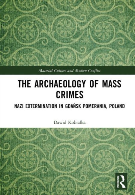 The Archaeology of Mass Crimes - Dawid Kobialka