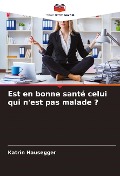 Cover-Bild zum Titel 'Est en bonne santé celui qui n'est pas malade ?' von 'Katrin Hausegger'