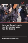 Cover-Bild zum Titel 'Interpol i zwalczanie mi¿dzynarodowego handlu broni¿' von 'Seyed Mostafa Kazerooni'