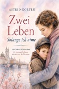Cover-Bild zum Titel 'ZWEI LEBEN - Solange ich atme' von 'Astrid Korten'