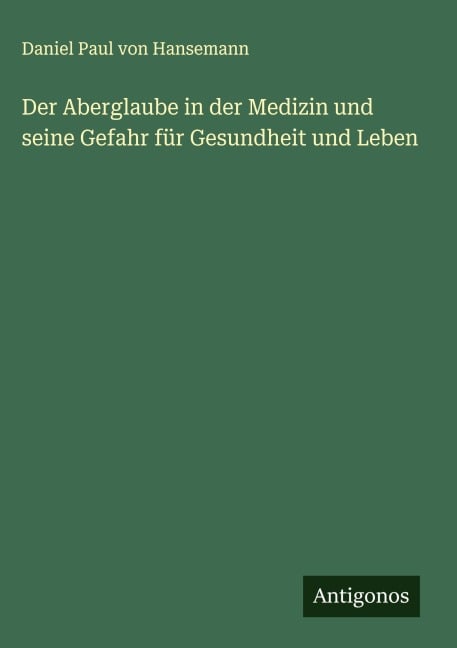 Der Aberglaube in der Medizin und seine Gefahr für Gesundheit und Leben - Daniel Paul Von Hansemann