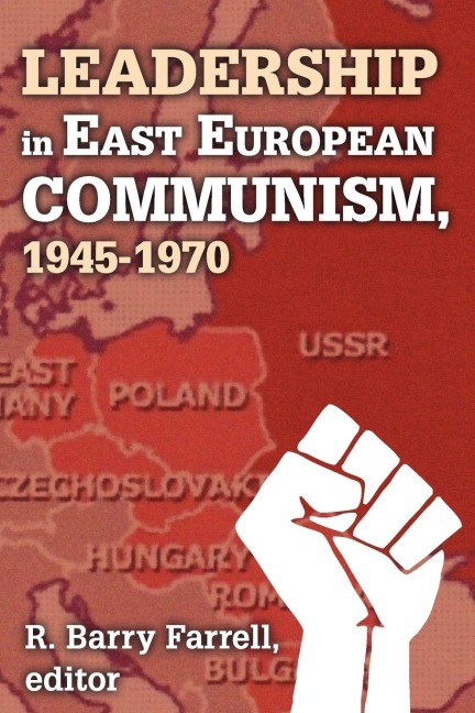 Leadership in East European Communism, 1945-1970 - R. Barry Farrell