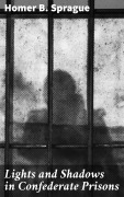 Cover-Bild zum Titel 'Lights and Shadows in Confederate Prisons' von 'Homer B. Sprague'
