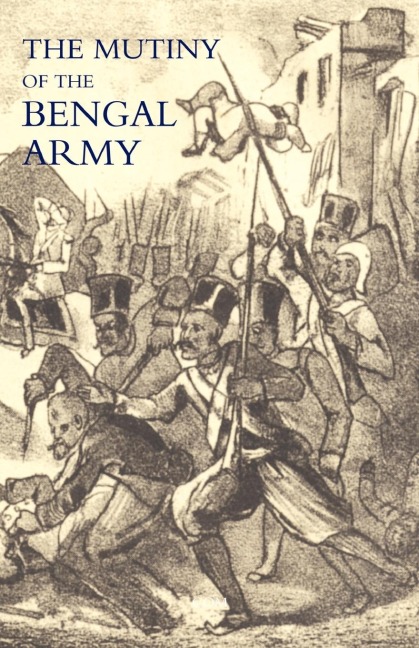 Mutiny of the Bengal Army - By One Who Has Served Under Charles