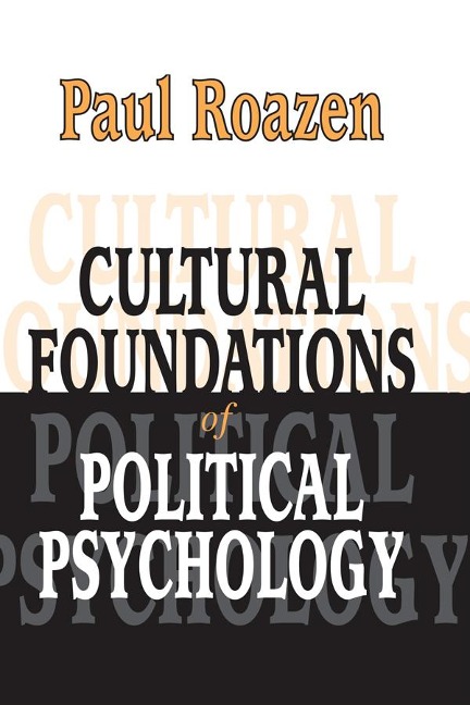 Cultural Foundations of Political Psychology - Paul Roazen