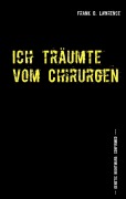 Cover-Bild zum Titel 'Ich träumte vom Chirurgen' von 'Frank D. Lawrence'