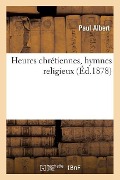Cover-Bild zum Titel 'Heures Chrétiennes, Hymnes Religieux' von 'Paul Albert'