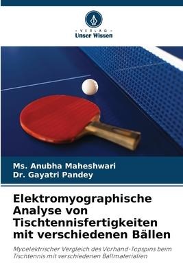 Elektromyographische Analyse von Tischtennisfertigkeiten mit verschiedenen Bällen - Ms. Anubha Maheshwari, Gayatri Pandey