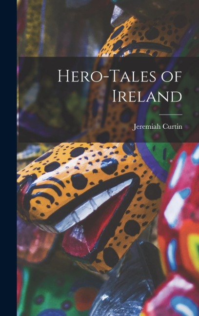 Hero-Tales of Ireland - Jeremiah Curtin