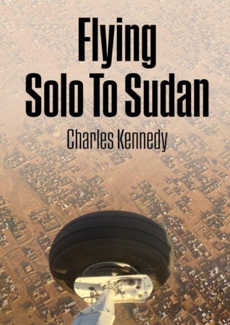 Flying Solo To Sudan - Charles Kennedy