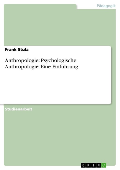 Anthropologie: Psychologische Anthropologie. Eine Einführung - Frank Stula