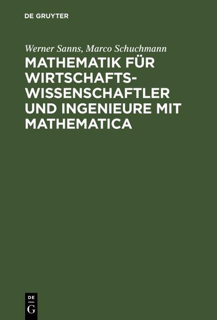 Mathematik für Wirtschaftswissenschaftler und Ingenieure mit Mathematica - Werner Sanns, Marco Schuchmann